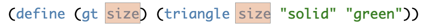 In the gt Function Definition, we see that the changing numbers in the examples have been replaced by the word "size", the variable that describes them, such that when gt applies size, triangle applies size, "green" and "solid